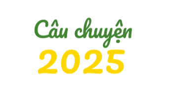 CÂU CHUYỆN NĂM 2025